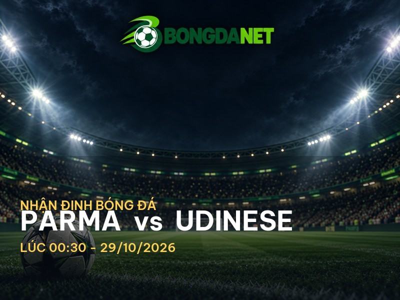 Bongdanet nhận định trận Parma vs Udinese Bongdanet nhận định trận Parma vs Udinese