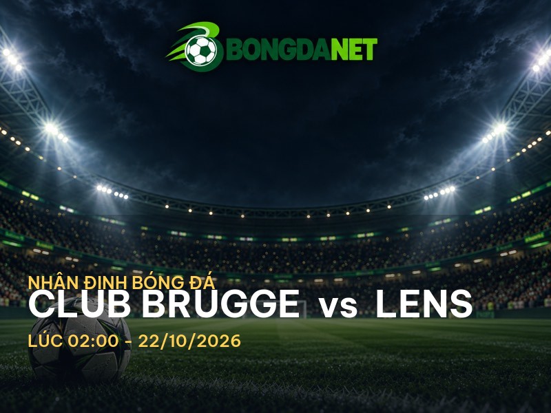 Bongdanet nhận định Club Brugge vs Lens: Cuộc Chiến Tâm Lý Trên Đất Châu Âu