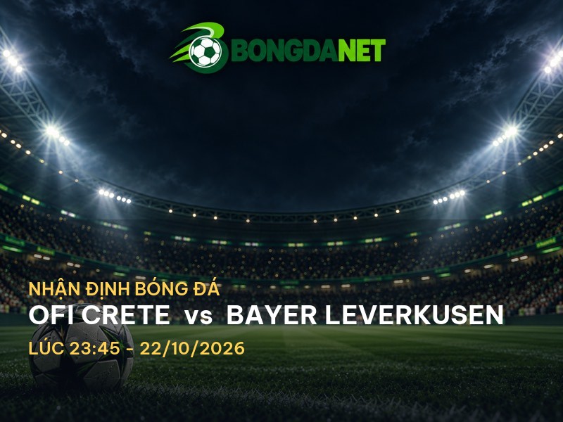 Bongdanet nhận định OFI Crete vs Bayer Leverkusen