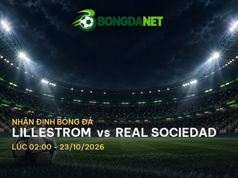 Bongdanet nhận định Lillestrom vs Real Sociedad