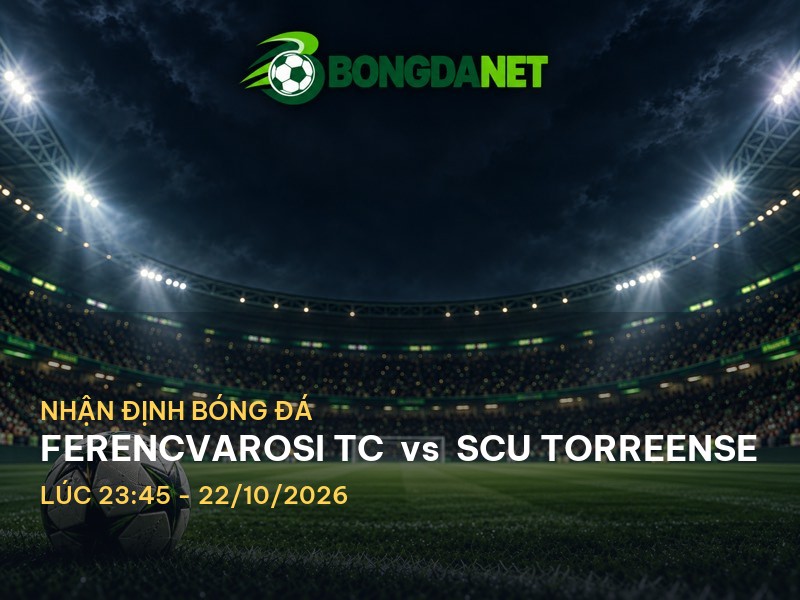 Bongdanet nhận định trận đấu Ferencvarosi TC vs SCU Torreense
