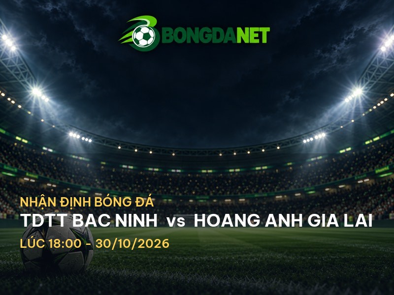 Bongdanet nhận định trận đấu TDTT Bac Ninh vs Hoang Anh Gia Lai Bongdanet nhận định trận đấu TDTT Bac Ninh vs Hoang Anh Gia Lai